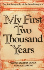 My First Two Thousand Years: The Autobiography of the Wandering Jew - George Sylvester Viereck, Paul Eldridge