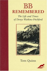 BB Remembered: The Life and Times of Denys Watkins-Pitchford - Tom Quinn