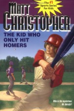 The Kid Who Only Hit Homers - Matt Christopher