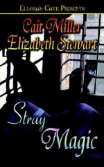 Stray Magic - Elizabeth Stewart, Cait Miller