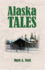 Alaska Tales - Mark A. York