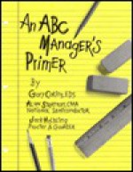 An ABC Manager's Primer: Straight Talk on Activity-Based Costing - Gary Cokins