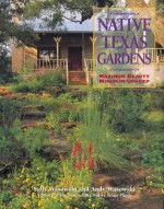 Native Texas Gardens: Maximum Beauty Minimum Upkeep - Sally Wasowski, Andy Wasowski