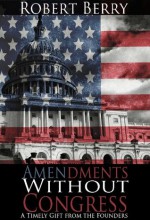 Amendments Without Congress: A Timely Gift From the Founders - Robert Berry