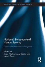 National, European and Human Security: From Co-Existence to Convergence (Routledge Studies in Human Security) - Mary Kaldor, Mary Martin, Narcis Serra