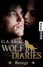 Besiegt: Wolf Diaries 2 (German Edition) - G. A. Aiken, Karen Gerwig