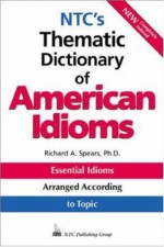 NTC's Thematic Dictionary of American Idioms - Richard A. Spears