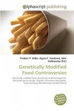 Genetically Modified Food Controversies - Agnes F. Vandome, John McBrewster, Sam B Miller II