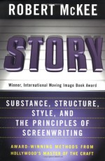 Story: Substance, Structure, Style and the Principles of Screenwriting - Robert McKee