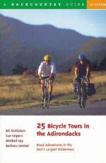 25 Bicycle Tours in the Adirondacks: Road Adventures in the East's Largest Wilderness - Bill McKibben, Sue Halpern, Mitchell Hay