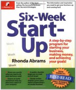 Six-Week Start-Up: A Step-By-Step Program for Starting Your Business, Making Money, and Achieving Your Goals! - Rhonda Abrams