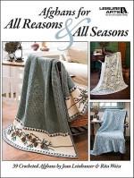 Afghans for All Reasons & All Seasons (Leisure Arts #4422) - Jean Leinhauser, Rita Weiss, Leisure Arts