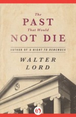 The Past That Would Not Die - Walter Lord