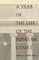 A Year in the Life of the Supreme Court (Constitutional Conflicts) - Aaron Epstein, Kay Kindred, Tony Mauro, David Savage, Stephen Wermiel, Rodney A. Smolla, Paul Barrett, Lyle Denniston