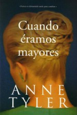 Cuando Eramos Mayores = Back When We Were Grownups - Anne Tyler, Maria Jose Garcia Ripoll