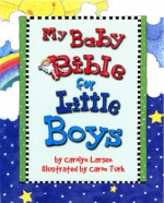 My Baby Bible For Little Boys - Carolyn Larsen, Caron Turk