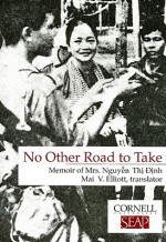 No Other Road to Take: Memoir of Mrs Nguyen Thi Dinh (Data Paper- Southeast Asia Program, Cornell University) - Nguyễn Thị Định, Mai V. Elliott