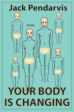 Your Body Is Changing - Jack Pendarvis