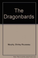 The Dragonbards - Shirley Rousseau Murphy