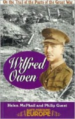 Wilfred Owen: On the Trail of the Poets of the Great War - Helen McPhail, Philip Guest