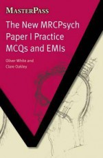 New Mrcpsych Paper 1 Practice McQs and Emis - Oliver White, Clare Oakley