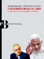 Controversia su Dio - Pope Benedict XVI, Flores d'Arcais Paolo, Gad Lerner