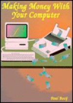 Making Money with Your Computer - Paul Bocij