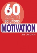 60 Second Solutions: Motivation - Editors of David & Charles Publishers, Jeff Davidson