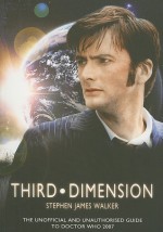 Third Dimension: The Unofficial and Unauthorised Guide to Doctor Who - Stephen James Walker