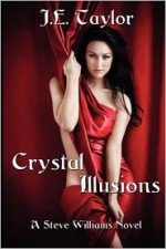 Crystal Illusions: A Steve Williams Novel - J.E. Taylor