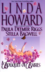 A Bouquet of Babies - Linda Howard, Paula Detmer Riggs, Stella Bagwell