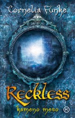 Reckless - kameno meso (Reckless, #1) - Cornelia Funke, Dubravko Torjanac, Lionel Wigram