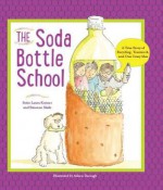 Soda Bottle School - Suzanne Slade, Laura Kutner, Aileen Darragh