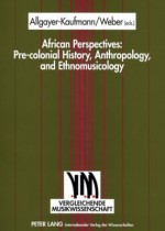 African Perspectives: Pre-Colonial History, Anthropology, and Ethnomusicology - Regine Allgayer-Kaufmann, Michael Weber