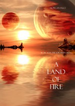 A Land of Fire (Book #12 in the Sorcerer's Ring) - Morgan Rice