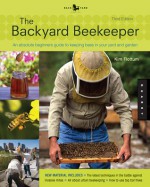 Backyard Beekeeper - Revised and Updated, 3rd Edition: An Absolute Beginner's Guide to Keeping Bees in Your Yard and Garden - New material includes: - The latest techniques in the battle against invasive mites - The 25 rules of modern beekeeping - All ... - Kim Flottum