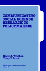 Communicating Social Science Research to Policy Makers - Roger J. Vaughan, Terry F. Buss