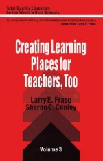 Creating Learning Places for Teachers, Too - Larry E. Frase