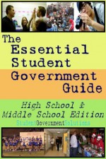 Essential Student Government Guide: High School & Middle School Edition (Essential Student Government Guides) - Eric Williams