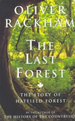 The Last Forest: Story of Hatfield Forest - Oliver Rackham