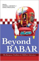 Beyond Babar: The European Tradition in Children's Literature - Sandra L. Beckett, Maria Nikolajeva