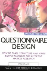 Questionnaire Design: How to Plan, Structure and Write Survey Material for Effective Market Research (Market Research in Practice Series) - Ian Brace