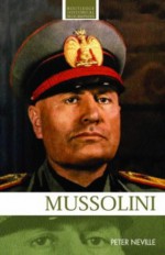 Mussolini - Peter Neville