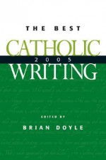 The Best Catholic Writing - Brian Doyle