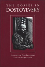 The Gospel in Dostoyevsky: Selections from His Works - Bruderhof, Bruderhof Communities Staff, Fritz Eichenberg, Constance Garnett, Andrew R. MacAndrew