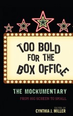 Too Bold for the Box Office: The Mockumentary from Big Screen to Small - Cynthia J Miller