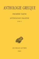 Anthologie Grecque - Tome IX, Livre X: Premiere Partie, Anthologie Palatine - Francesca Maltomini, Pierre Laurens, Jean Irigoin