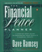 The Financial Peace Planner: A Step-by-Step Guide to Restoring Your Family's Financial Health - Dave Ramsey