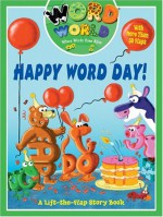 Happy Word Day!: A Lift-the-flap Storybook (Word World: Where Words Come Alive Lift-The-Flap Books) - Jacqueline Moody-Luther, Jacqui Moody Luther