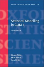 Statistical Modelling in GLIM 4 - Murray Aitkin, Brian Francis